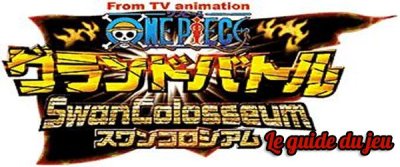 One Piece Grand Battle Swan Colosseum (wsc)&nbsp;: Le guide du jeu