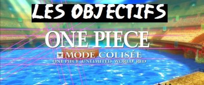 One Piece Unlimited World Red&nbsp;: Les objectifs du mode Colisée détaillés.