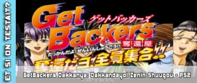GetBackers Dakkanya&nbsp;: Dakkandayo&nbsp;! Zenin Shuugou (PS2)- Et si on testait #13