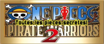 One Piece Pirate Warriors 2&nbsp;: Le Guide des pièces secrètes
