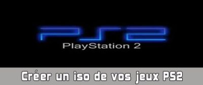 Le guide pour créer un iso de vos jeux PS2