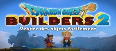 Dragon Quest Builders 2 - Construire une boutique et vendre des objets