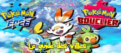 Pokemon Epée et Bouclier&nbsp;: Le guide de toutes les villes