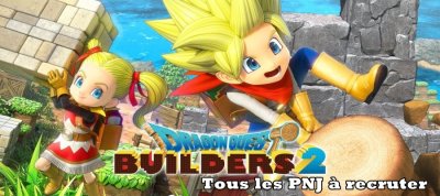 Dragon Quest Builders 2 – Le guide des PNJ à recruter 