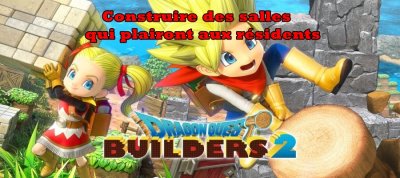 Dragon Quest Builders 2 – Construire des salles qui plairont aux résidents