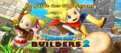 Dragon Quest Builders 2 - Le guide complet des 40 poissons