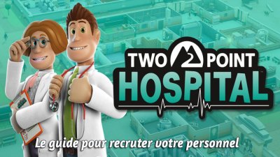 Two Point Hospital&nbsp;: Le guide pour recruter votre personnel